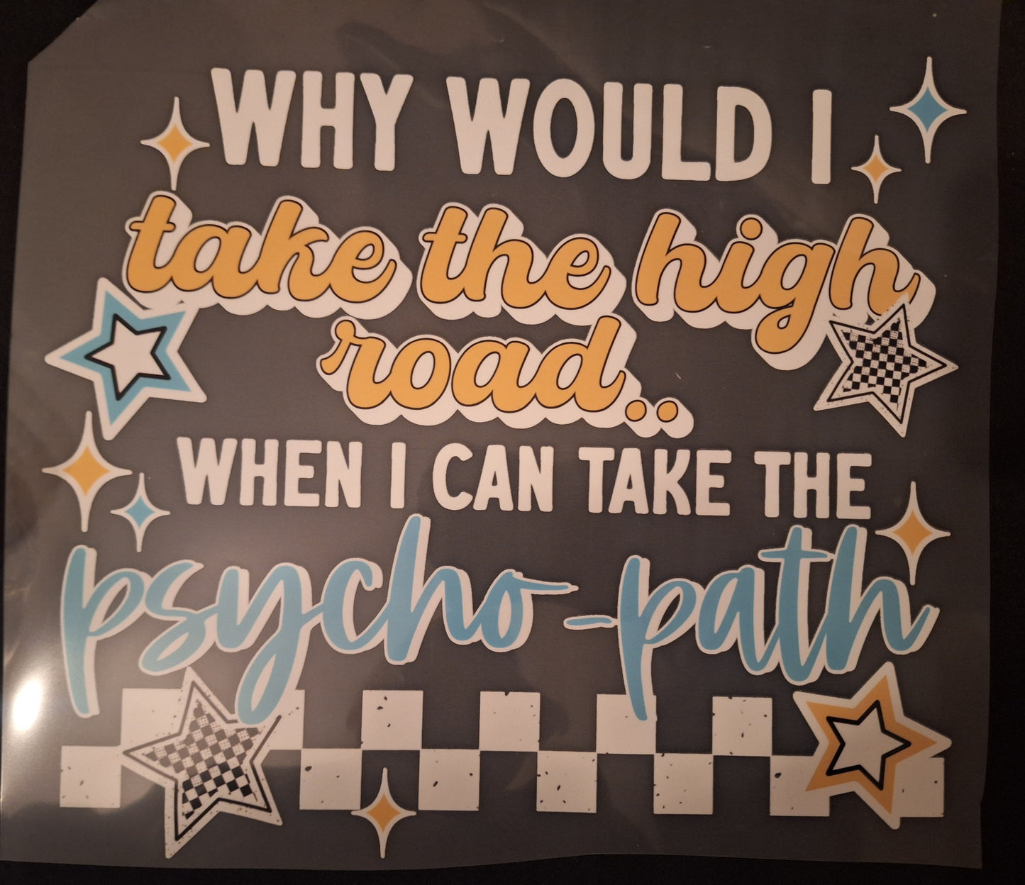 Why would I take the high road when I can take the psycho-path