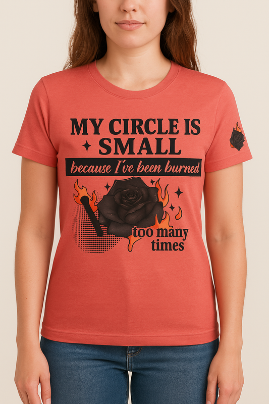 My circle is small bc I've been burned too many times