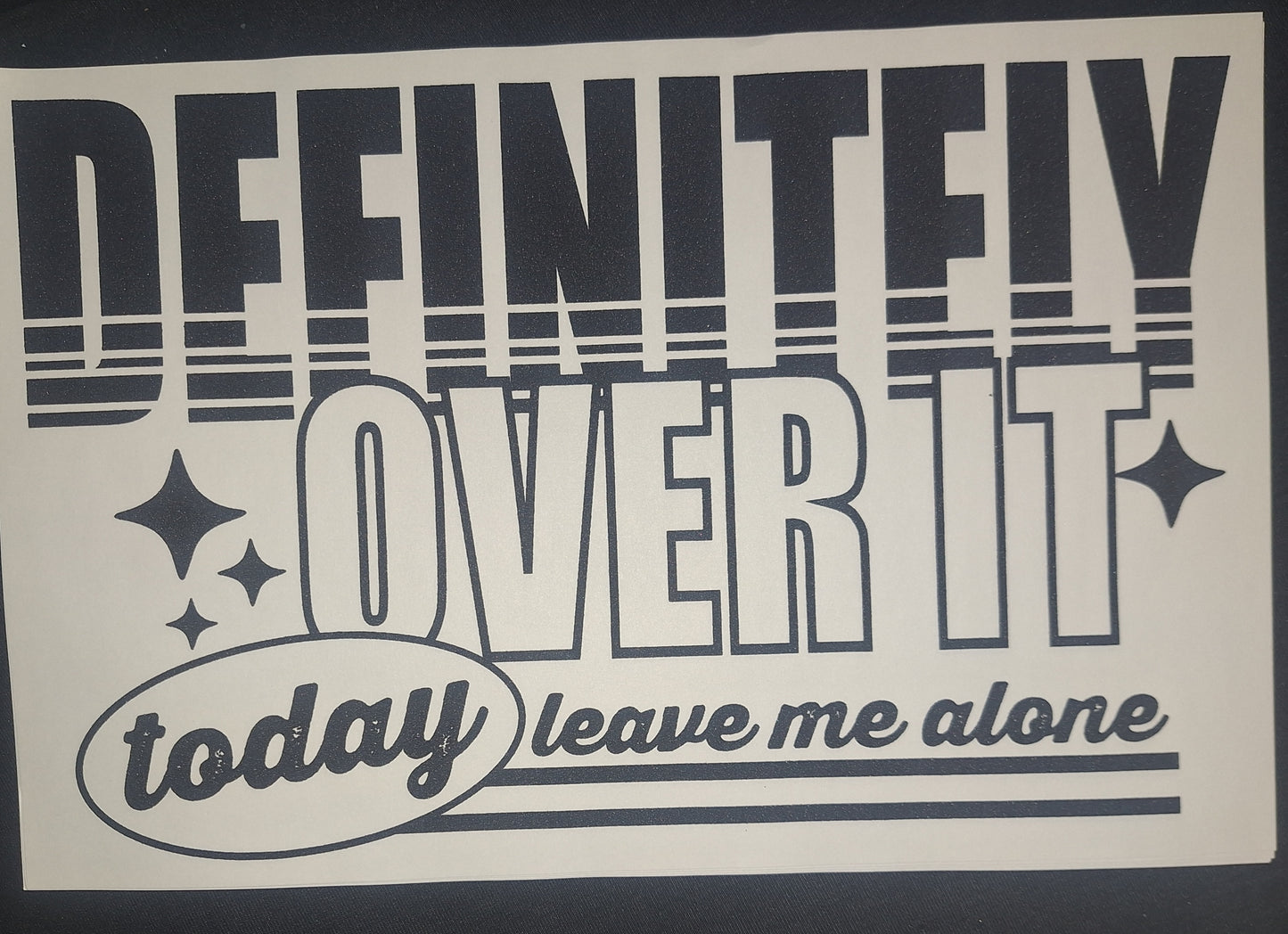Definitely over it today leave me alone