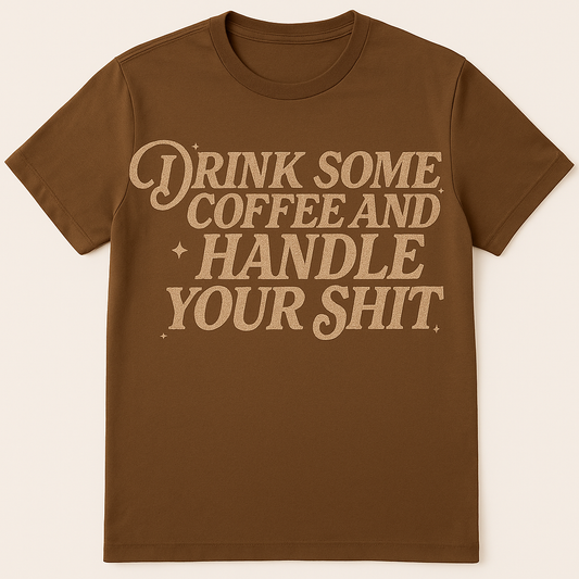 Drink some coffee and handle your shit