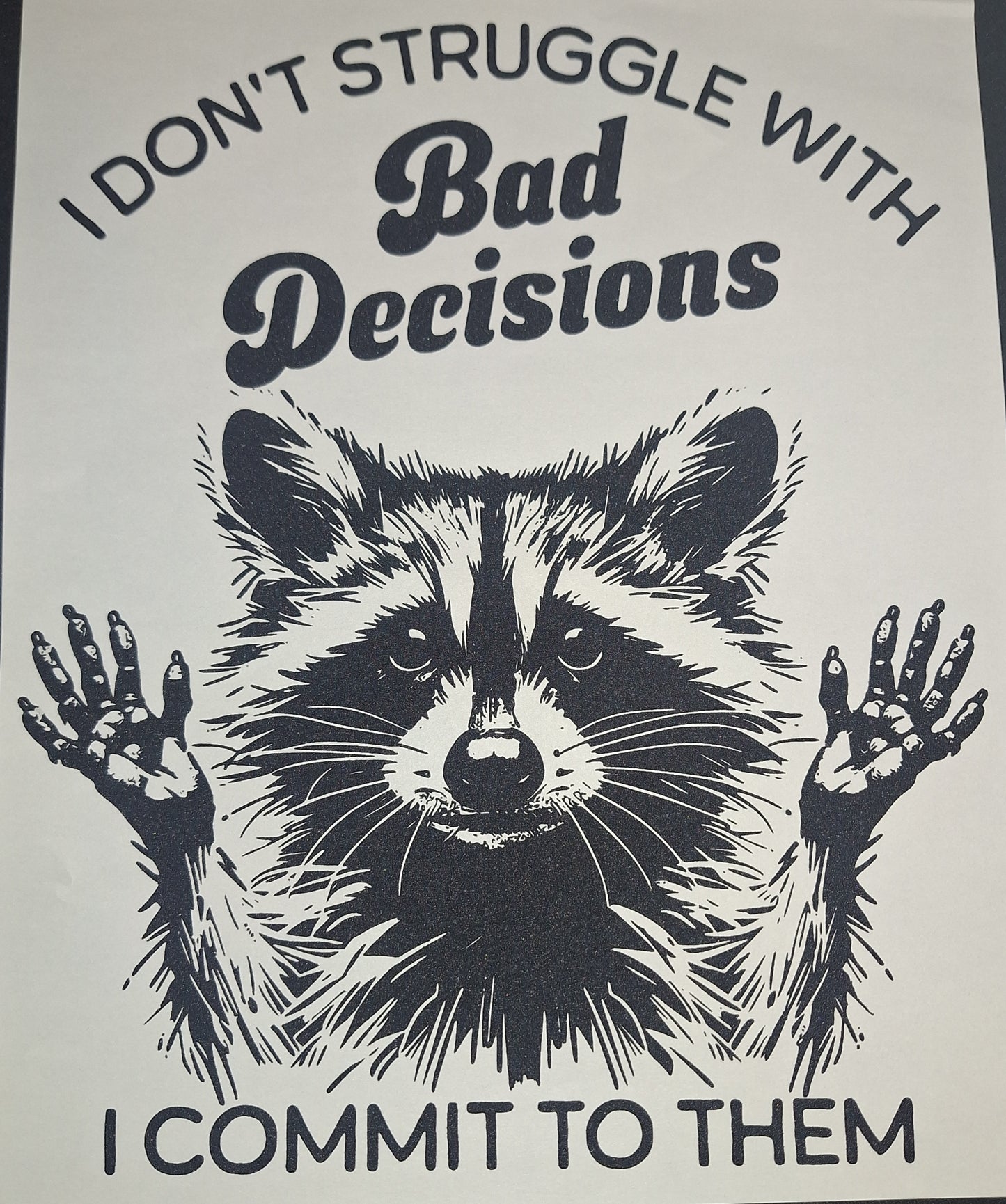 I don't struggle with bad decisions I commit to them