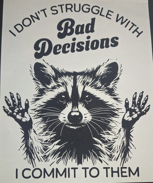 I don't struggle with bad decisions I commit to them