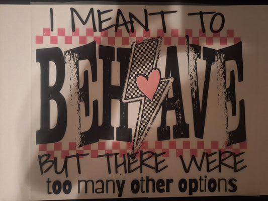 Meant to behave but there were too many other options