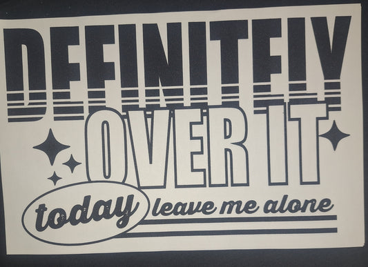 Definitely over it today leave me alone