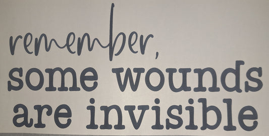 Remember, some wounds are invisible