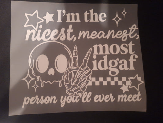I'm the nicest, meanest, most idgaf person you'll ever meet