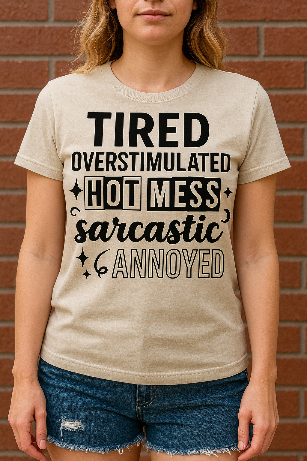 Tired, overstimulated, hot mess, sarcastic, annoyed screen print designs