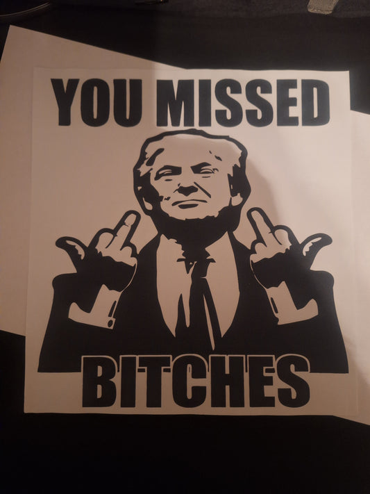 Trump you missed b*tches